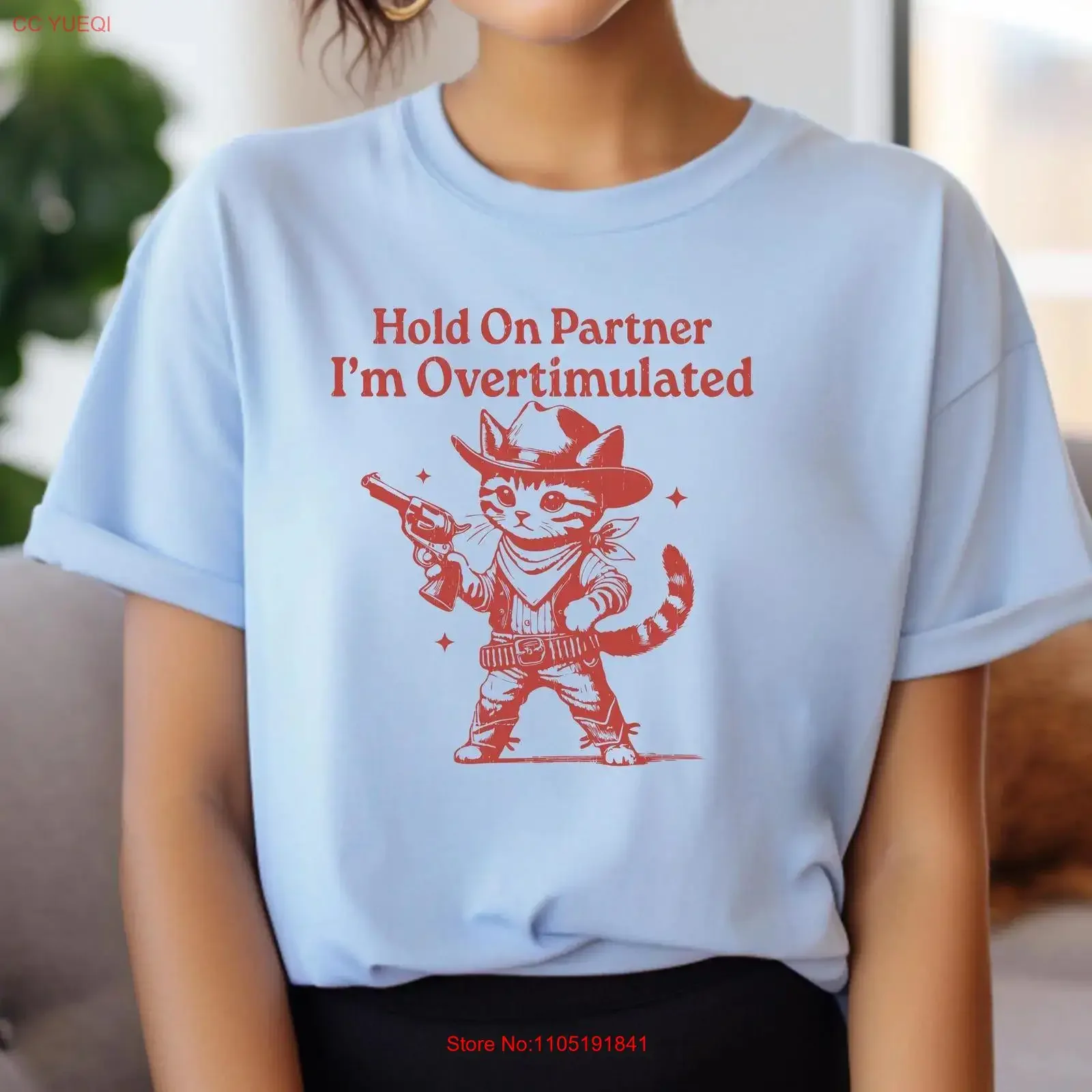Hold On Partner Im Overstimulated T Shirt Cowboy Kitten Unhinged Western Funny vintage Washed Soft streetwear Unisex Stretched