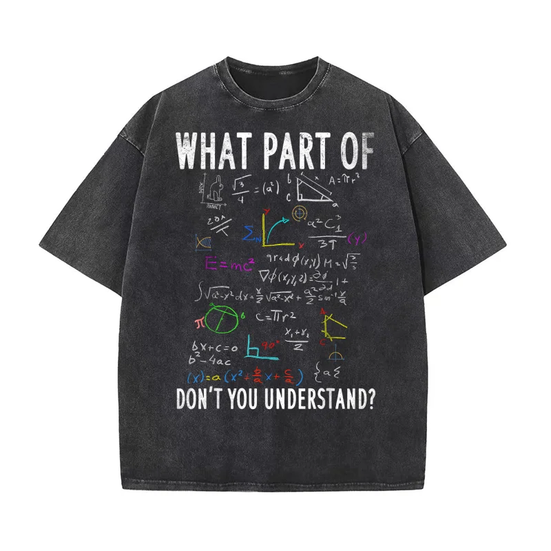 

What Part of Don't You Understand Funny Tees for Math Teacher Pure Cotton T-shirt For Man Oversized Art Graphic Clothing Printed