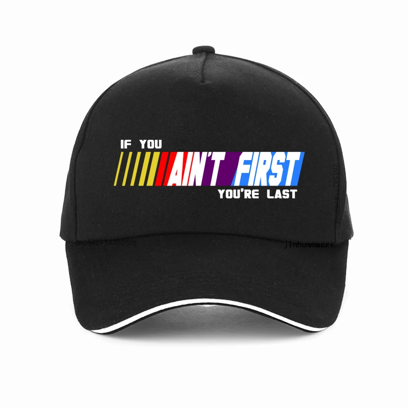 

If You Ain't First, You're Last funny racing hat fashion High Quality Men Baseball Cap Summer Adjustable Snapback Hats gorras