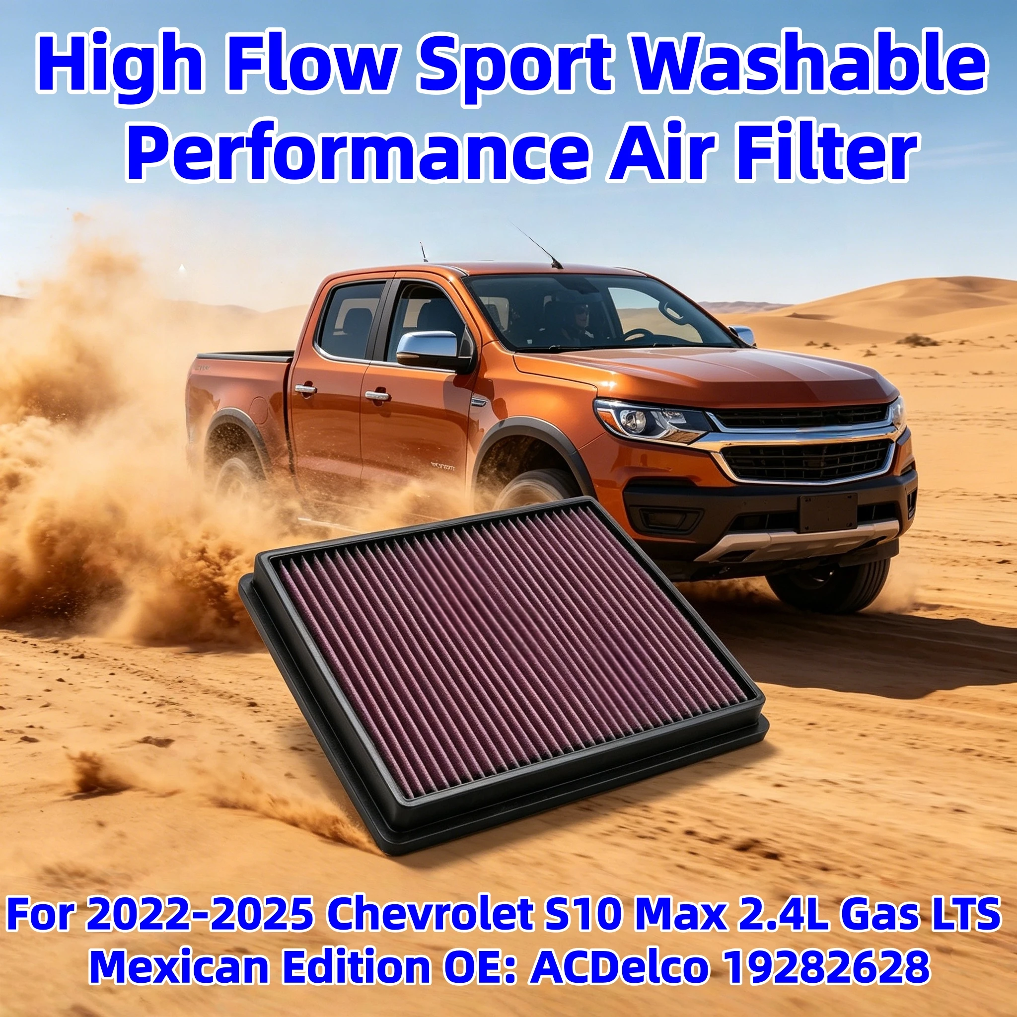 

High Flow Sport Washable Performance Air Filter For Chevrolet S10 Max 2.4L Gas LTS Mexican Edition OEM: ACDelco 19282628 2022-
