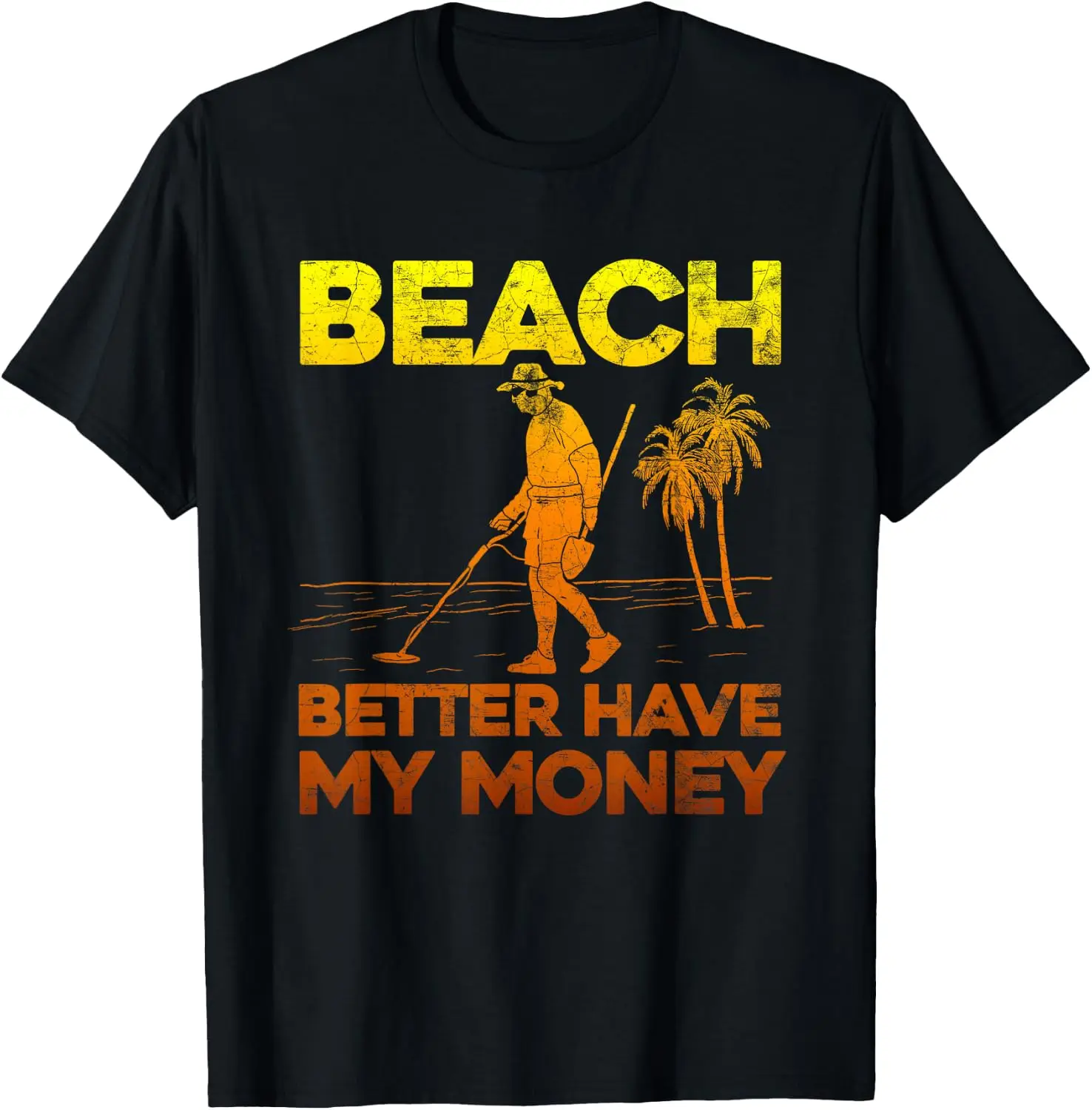 Beach Better Have My Money Shirt Funny Metal Detecting T-Shirt Men Retro Vintage Slogan Printed T‑Shirt, Crew Neck Short Sleeve Distressed Graphic Tee Casual Daily Top for Men Holiday Gift