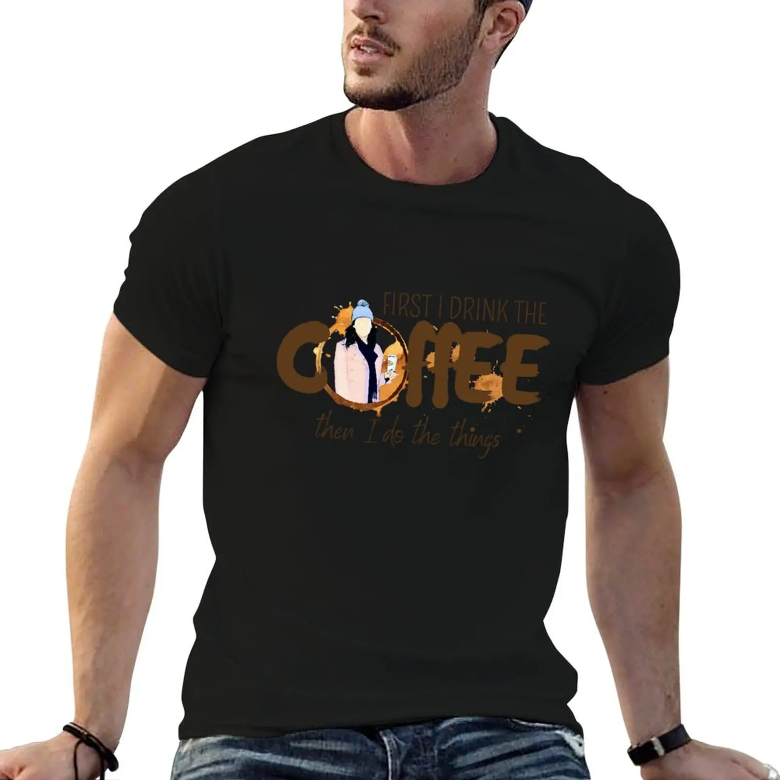 

First I Drink the Coffee - Then I Do the Things T-Shirt man t shirt heavy cotton cotton t shirt man T-Shirt