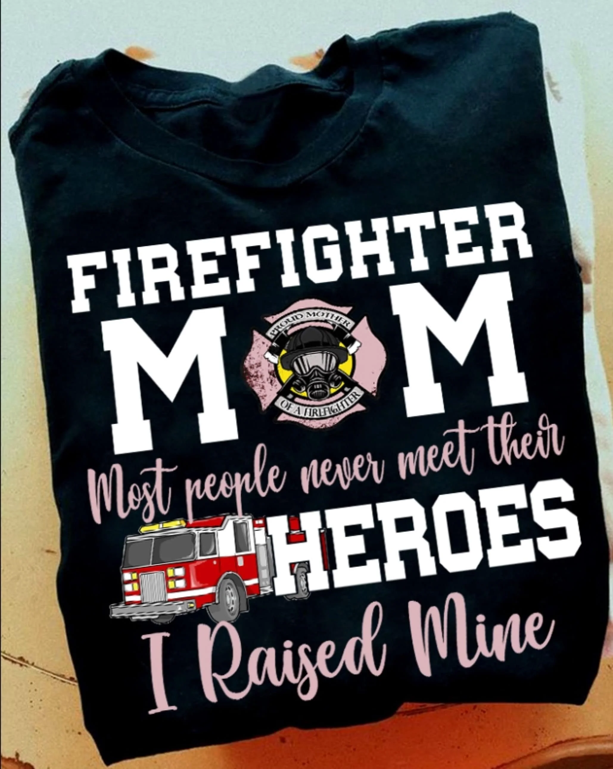 

Футболка «Пожарная мама» Самые люди никогда не встреча их герои Я поднятая шахта гордого матери