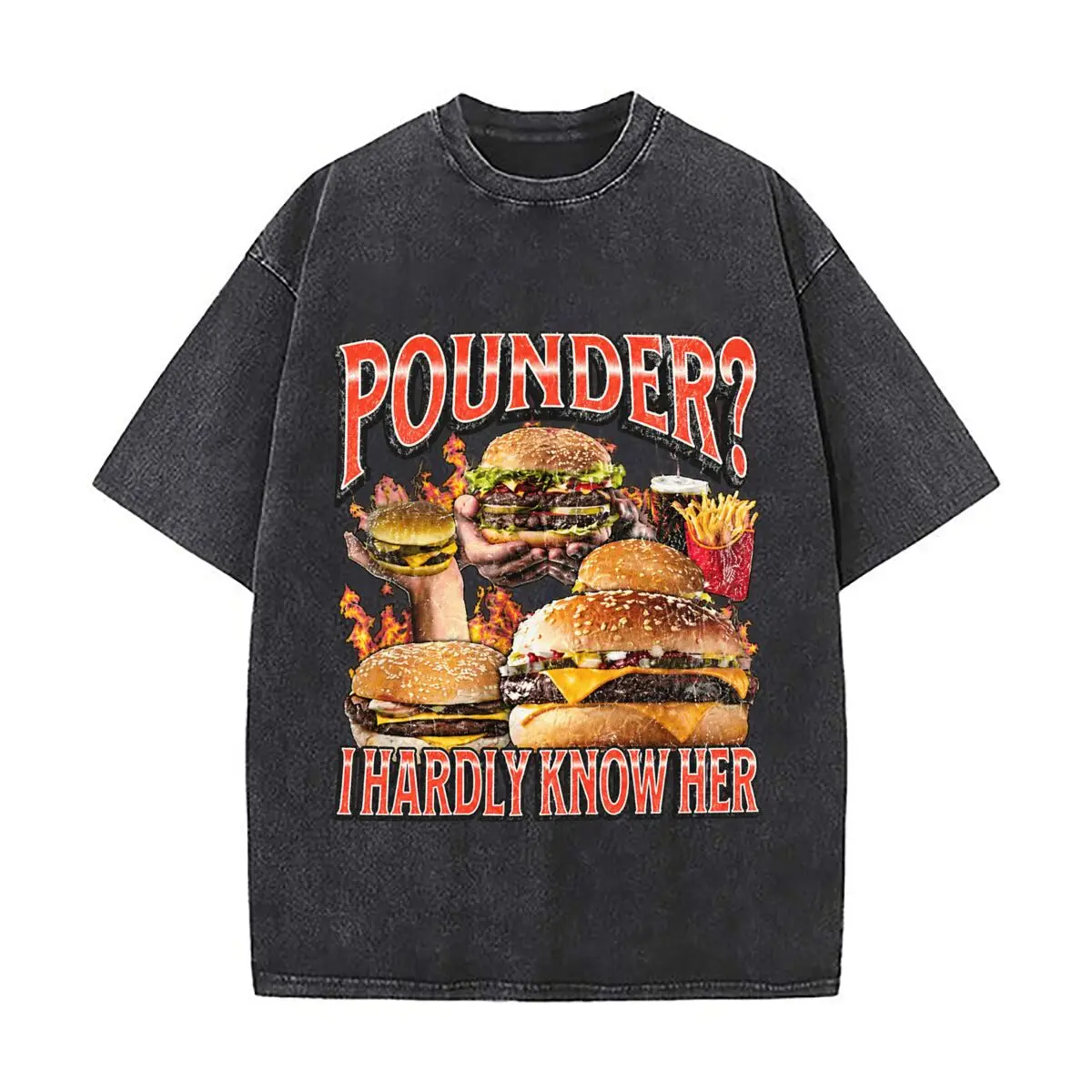 Pounder I Hardly Know Her Funny Hamburger Fries Soda Distressed Faded Baggy Streetwear Tops for Park Hangouts