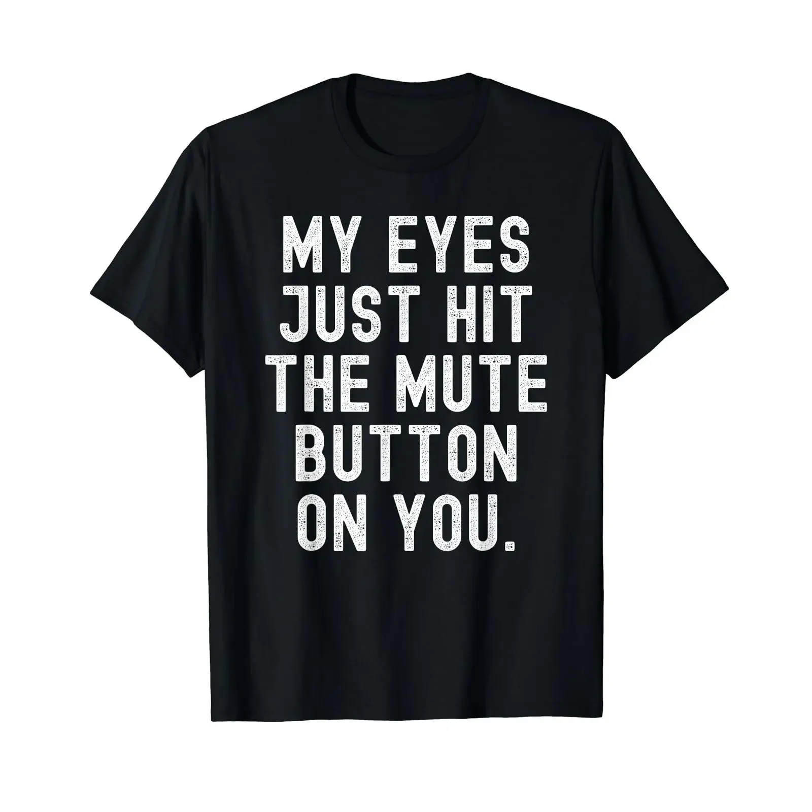 My Eyes just hit the Mute Button on You Sarcastic Witty Value T Shirt vintage Washed Top For Everyday Wear Comfortable