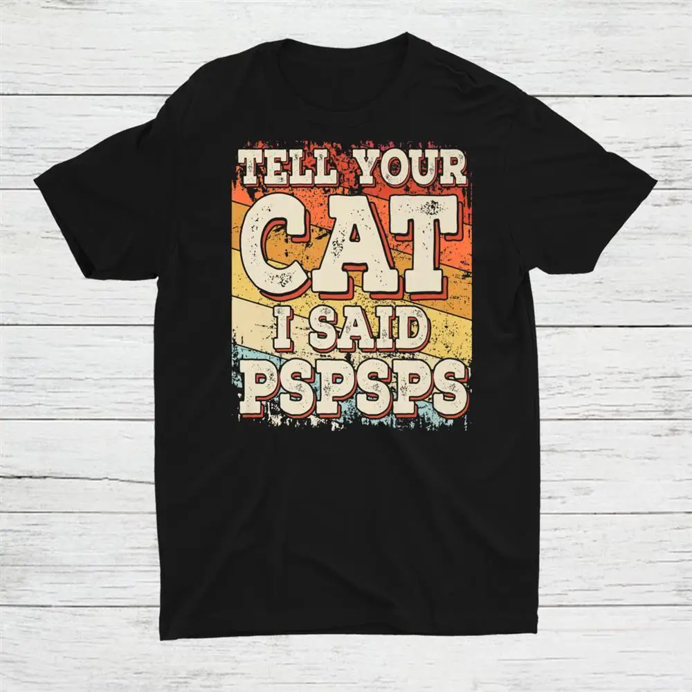 

Tell Your Cat I Said Pspsps Retro Vintage Unisex T-shirt S-5XL