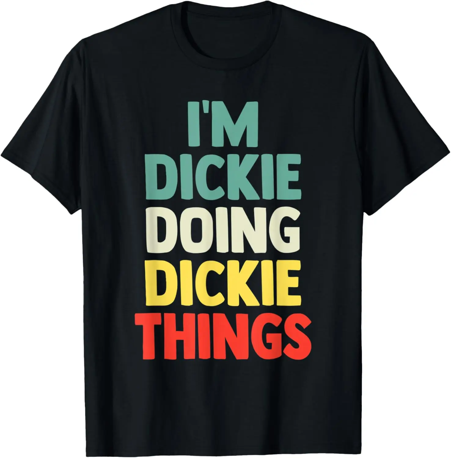 I'M Dickie Doing Dickie Things Personalized Name Tshirt Gift T-Shirt