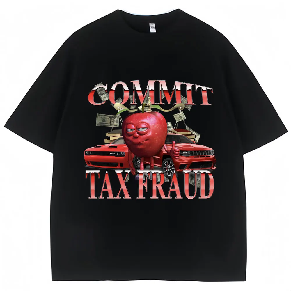 Funny Commit Tax Fraud Meme T-Shirt Men Women Fashion Vintage Harajuku T-shirts Casual Cozy Cotton Oversized T Shirt Streetwear