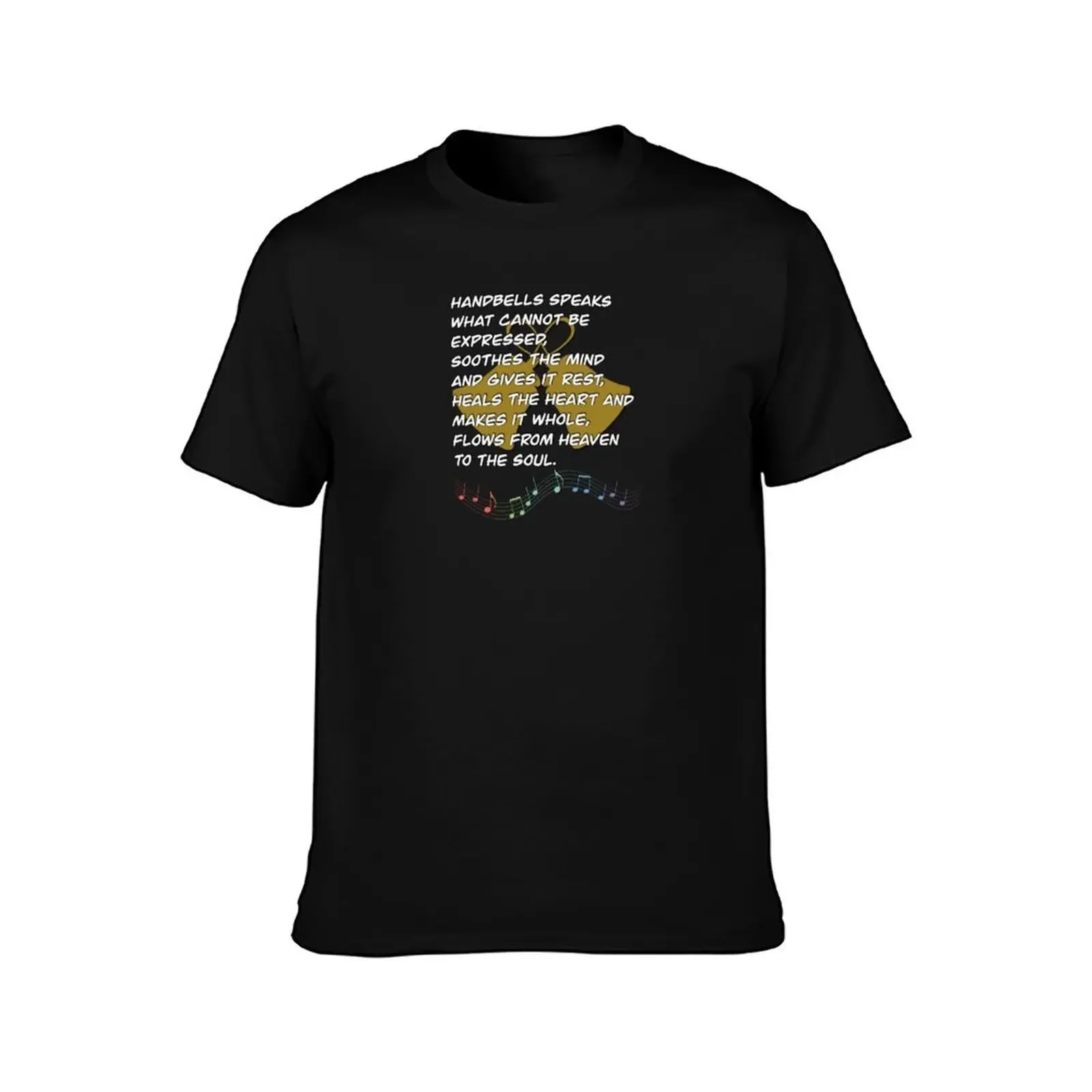 Handbells Speaks What Cannot Be Expressed, Soothes The Mind And Gives It Rest, Heals The Heart And Makes It Whole, Flows T-Shirt