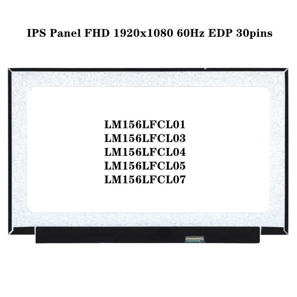 

LM156LFCL01 LM156LFCL03 LM156LFCL04 LM156LFCL05 LM156LFCL07 15.6 inch LCD Screen IPS Panel FHD 1920x1080 60Hz EDP 30pins