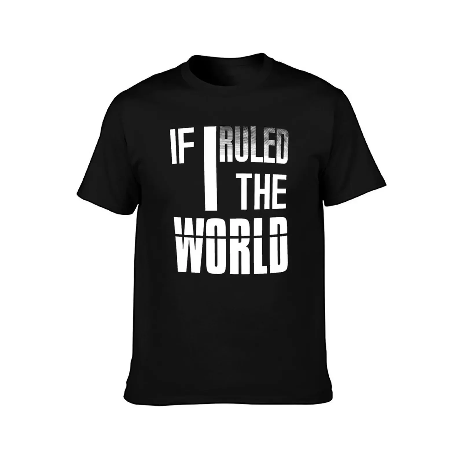 If I Ruled The World - Quote, Lyric, Phrase T-Shirt vintage clothes Short sleeve tee funny gifts mens graphic t-shirts anime