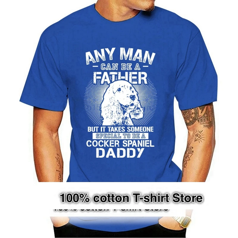 Any Man Can Be A Father Special To Be Cocker Spaniel Daddy Shirts