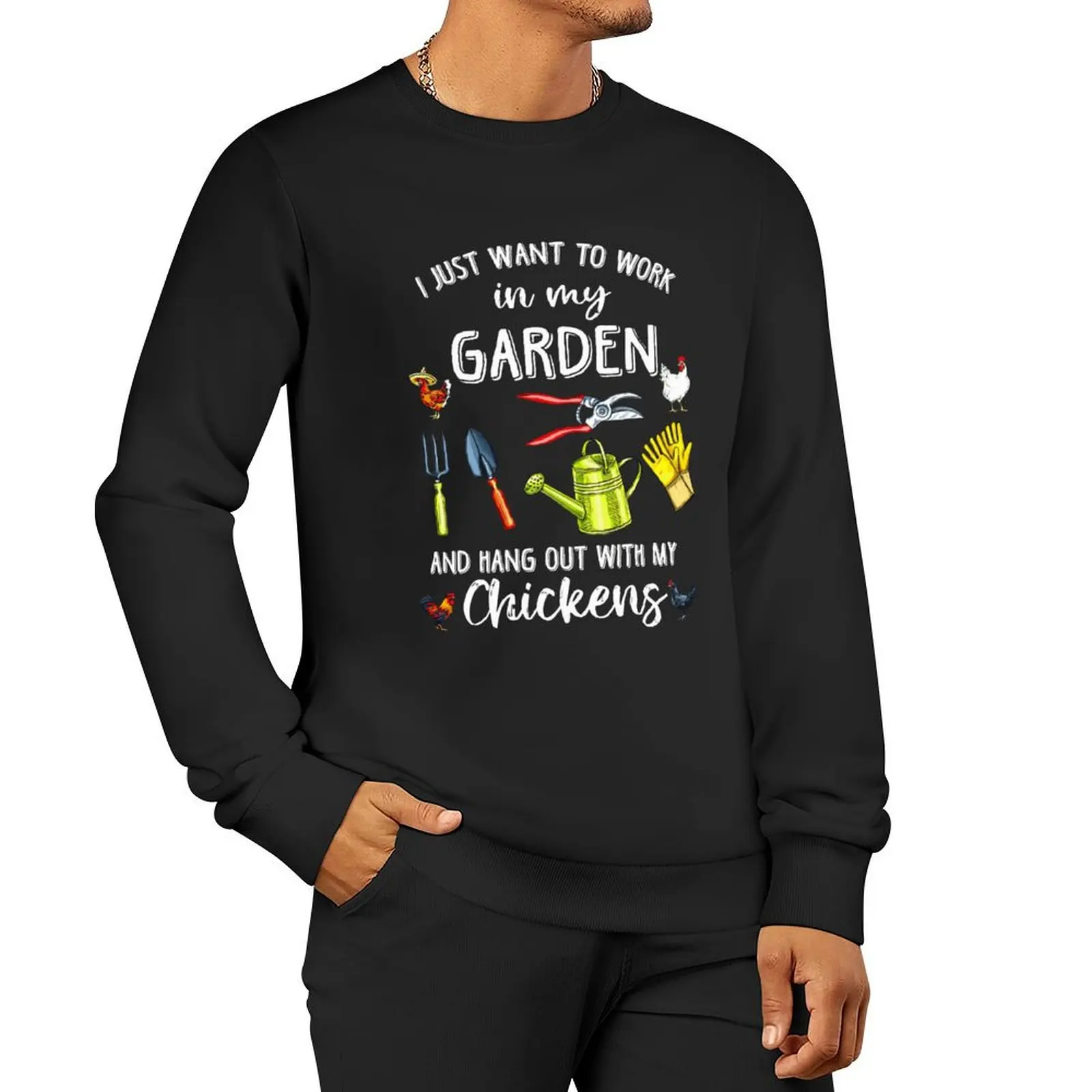 

I just want to work in my garden and hang out with my chickens Sweatshirt men's coat hooded sweatshirts