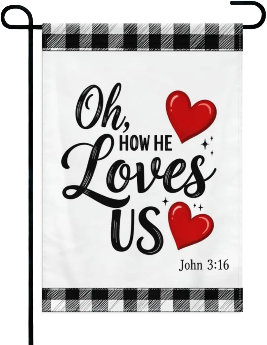 Oh， How He Loves Us Garden Flag 12x18 Inch Double Sided Christian Religious Bible Verse John 316 Outdoor Yard Decoration kkz