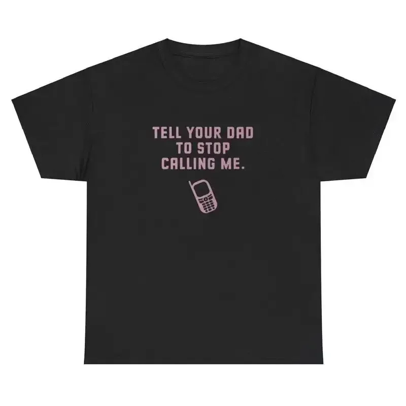 Tell Your Dad To Stop Calling Me Y2K Clothing Funny Silly Coquette Meme T Shirt