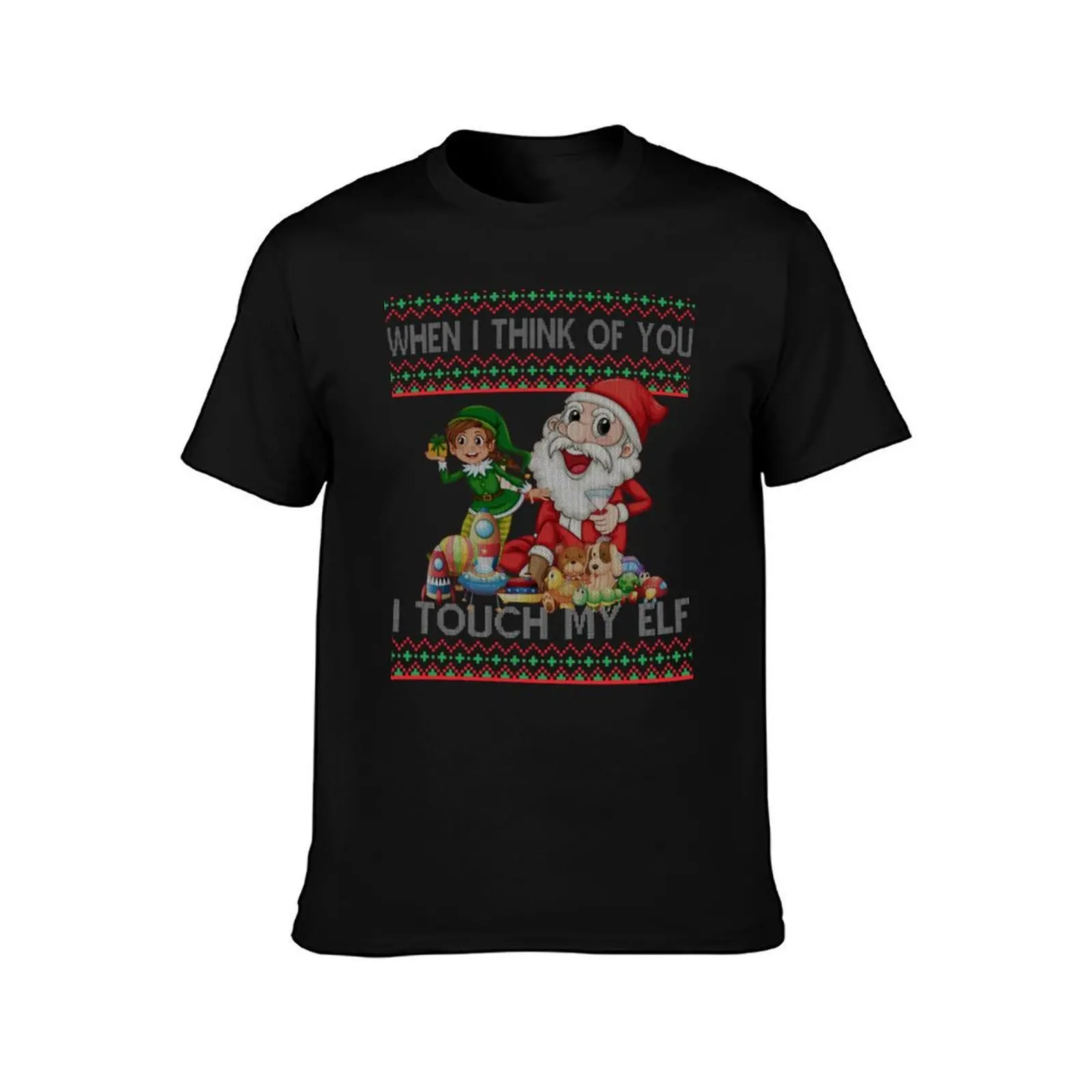 When I Think Of You I Touch My Elf Funny Ugly Christmas Gift For Men And Women Halloween day Thanksgiving day Christm T-Shirt
