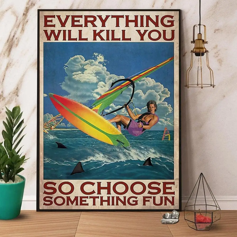 Metal Poster Plaque Windsurfing Everything Will Kill You So Choose Fun Retro Metal Tin Sign Vintage Aluminum Sign For Home Decor