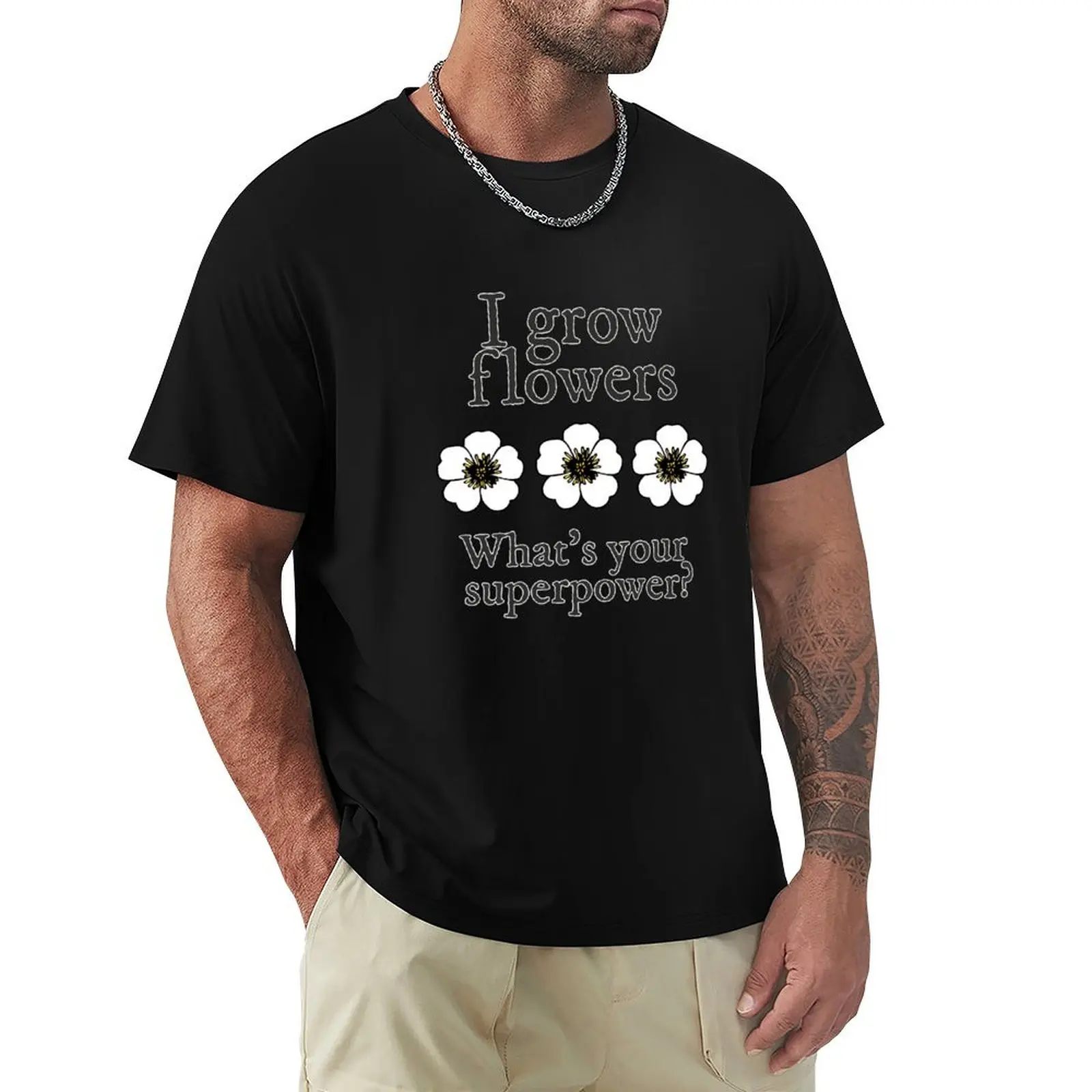 Grow Flowers Gardener Superpower T-Shirt man t shirts cotton T-Shirt