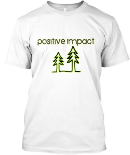 Positive Impact T-Shirt Made in the USA Size S to 5XL