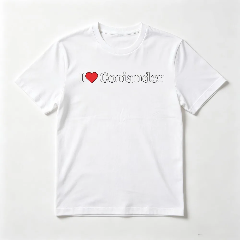 I Love Coriander TShirt Funny Vegan Joke Meme Gift T Shirt Casual Fashion Loose Harajuku Hip Hop Punk Short Sleeve Uinisex Tees