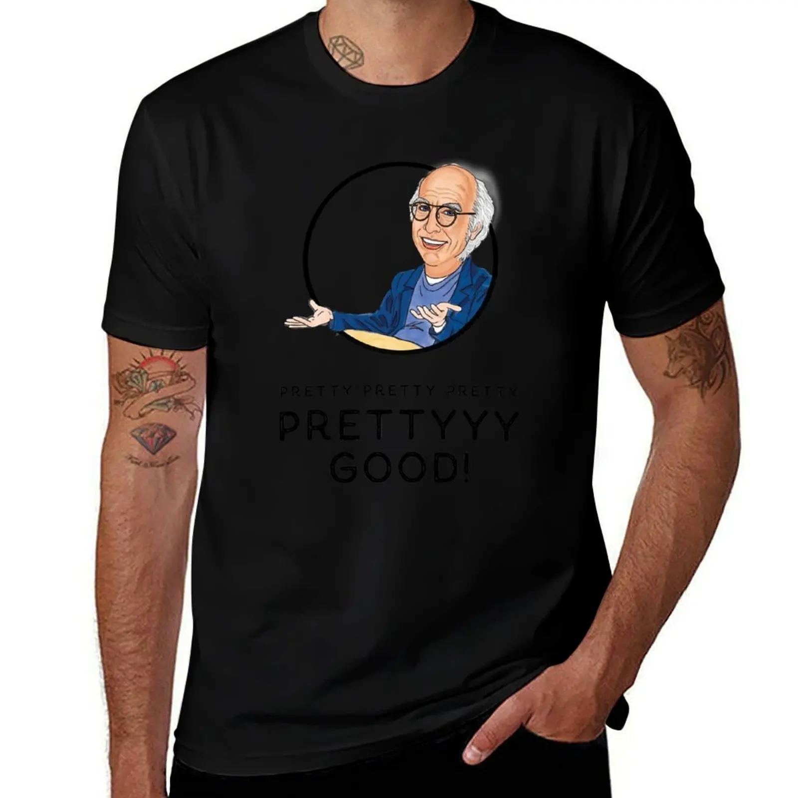 Larry David Curb Your Enthusiam Pretty Pretty Pretty Good! T-Shirt Work Short Sleeve Cotton Top T-Shirt