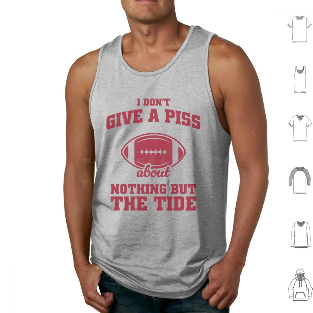 I Don't Give A Piss About Nothing But The Tide-Football Meme Tank Tops Vest Sleeveless Football Bama College Football