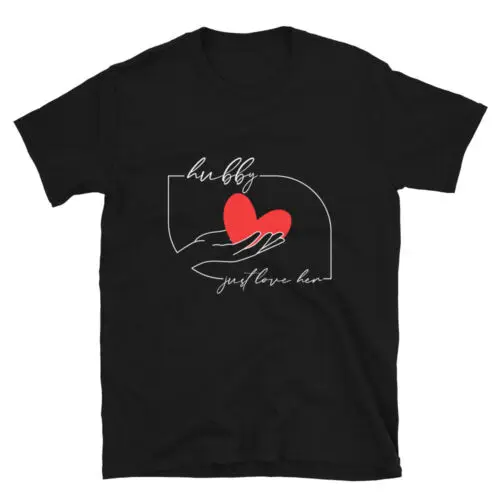 Cute Valentines Day Hubby Just Love Her Unisex T-Shirt