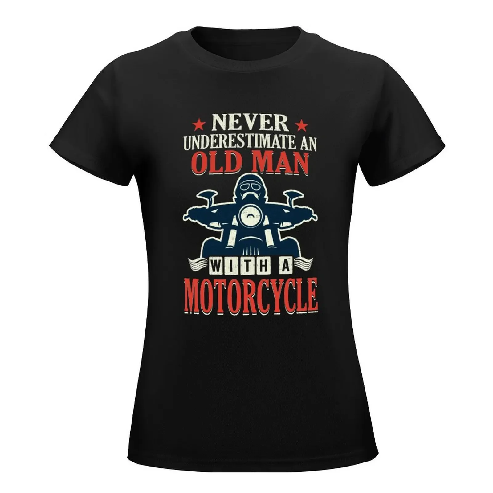 Motorcycle Biker Never Underestimate An Old Man T-Shirt lady clothes female summer clothes for Women