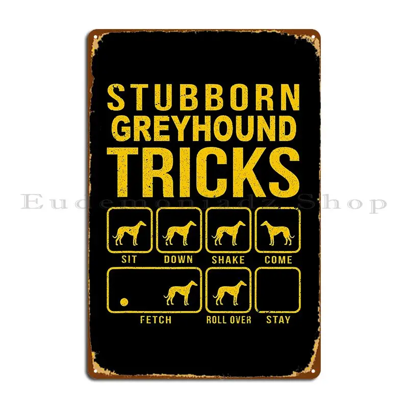 Greyhound Dog Owner Lover Gift Funny Stubborn Greyhound Tricks Metal Sign Party Cinema Custom Club Cinema Tin Sign Poster