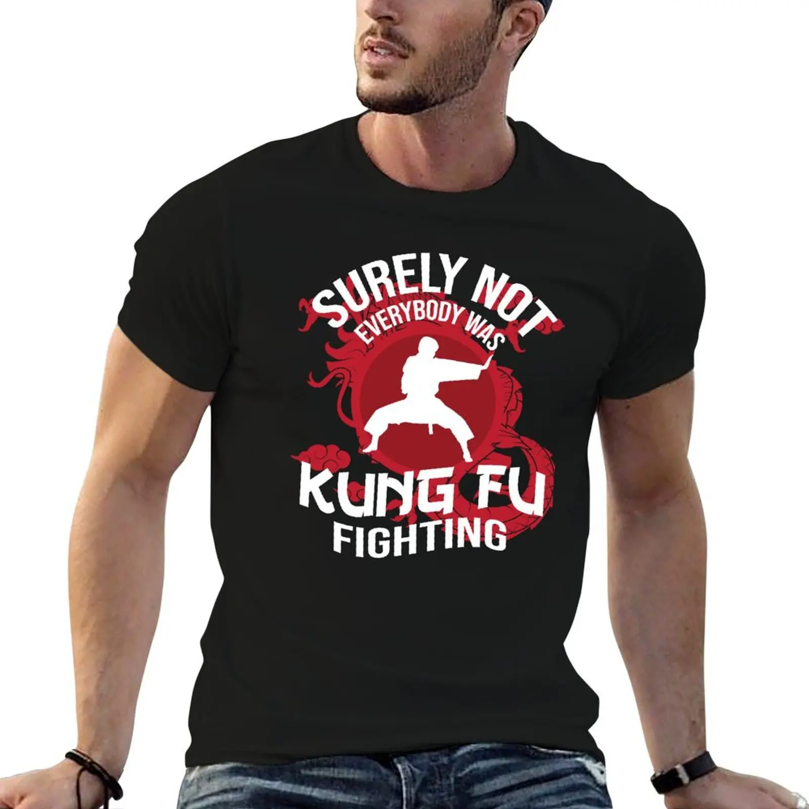 

T-Shirt for Was shirts t not men t shirt high g Fu quality man man Surely Fighting Kung Everybody cotton