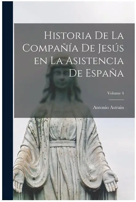 Historia de la Compañía de Jesús en España - Asistencia, Volumen 4