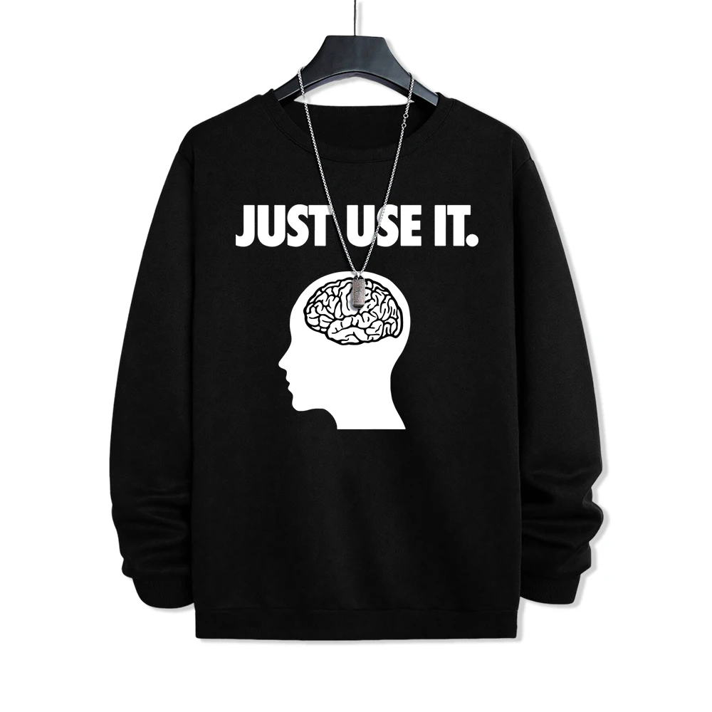 Just Use It The Brain Is A Good Thing Men Clothing Creativity Crewneck Hoody Casual Loose Hoodie Harajuku Pullover Sweatshirt