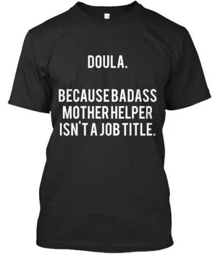 Doula Badass Mother Helper T-Shirt Made in the USA Size S to 5XL