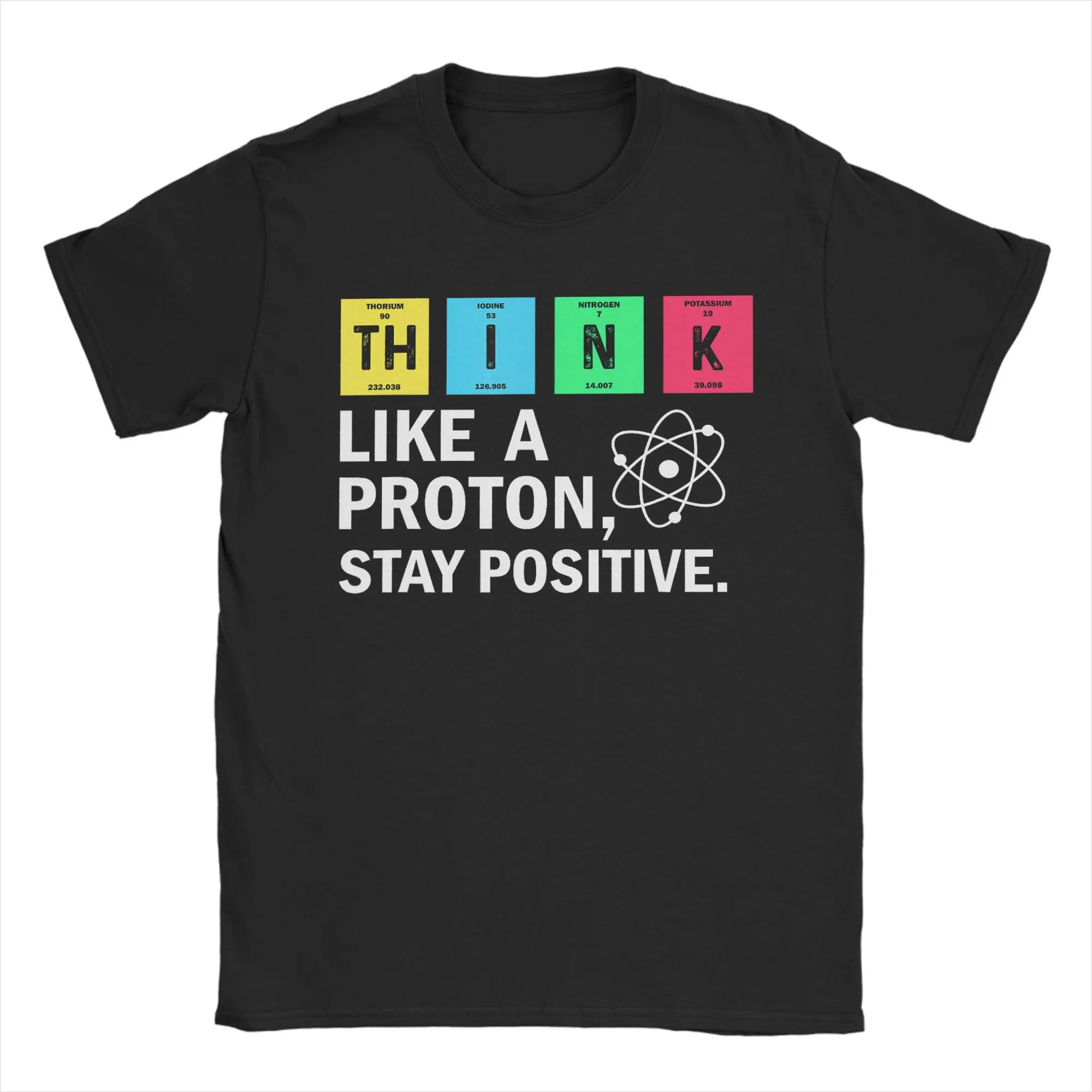 Think Like A Proton Stay Positive Funny Science Men T Shirts  Novelty Tees Short Sleeve Round Collar T-Shirt New Arrival Clothes
