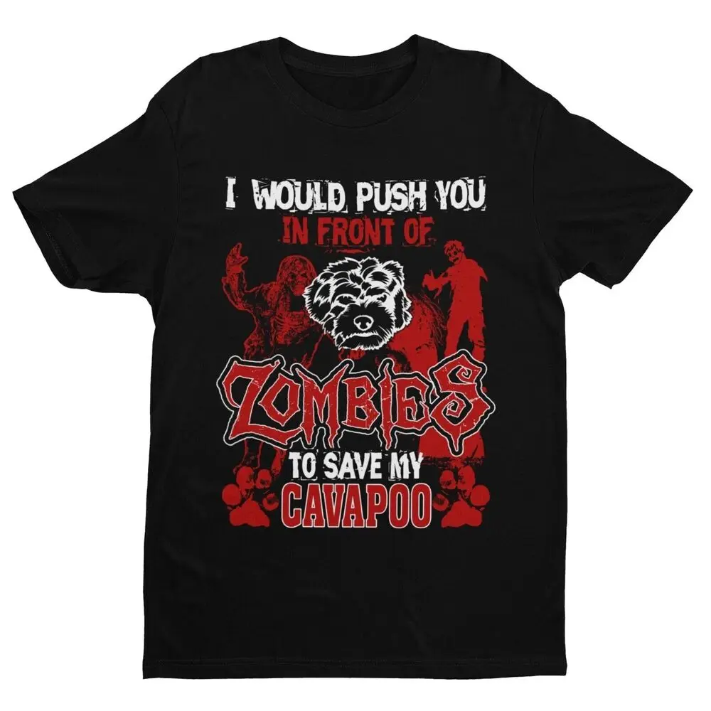 I WOULD PUSH YOU IN FRONT OF ZOMBIES TO SAVE MY CAVAPOO Funny Dog Lovers T Shirt Luxury vintage oversized