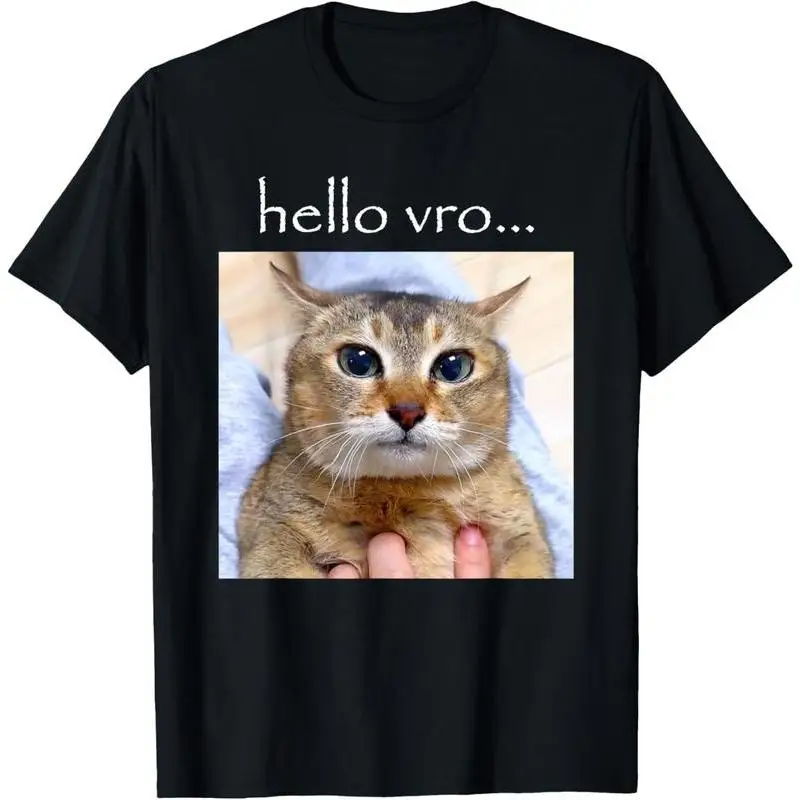 

Funny Cat Meme T-shirt Hello Vro Slogan Print Graphic Tees for Men Women Loose Tops Humorous Gift