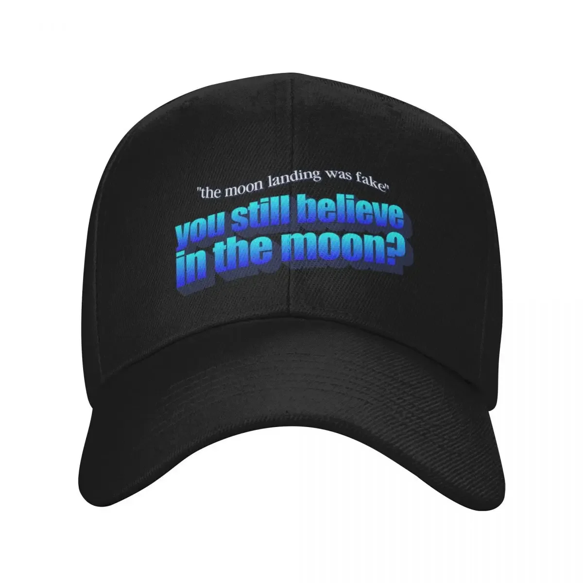 You Still Believe In The Moon?- The moon landing was fake conspiracy theory parody Baseball Cap designer cap Women's 2025 Men's