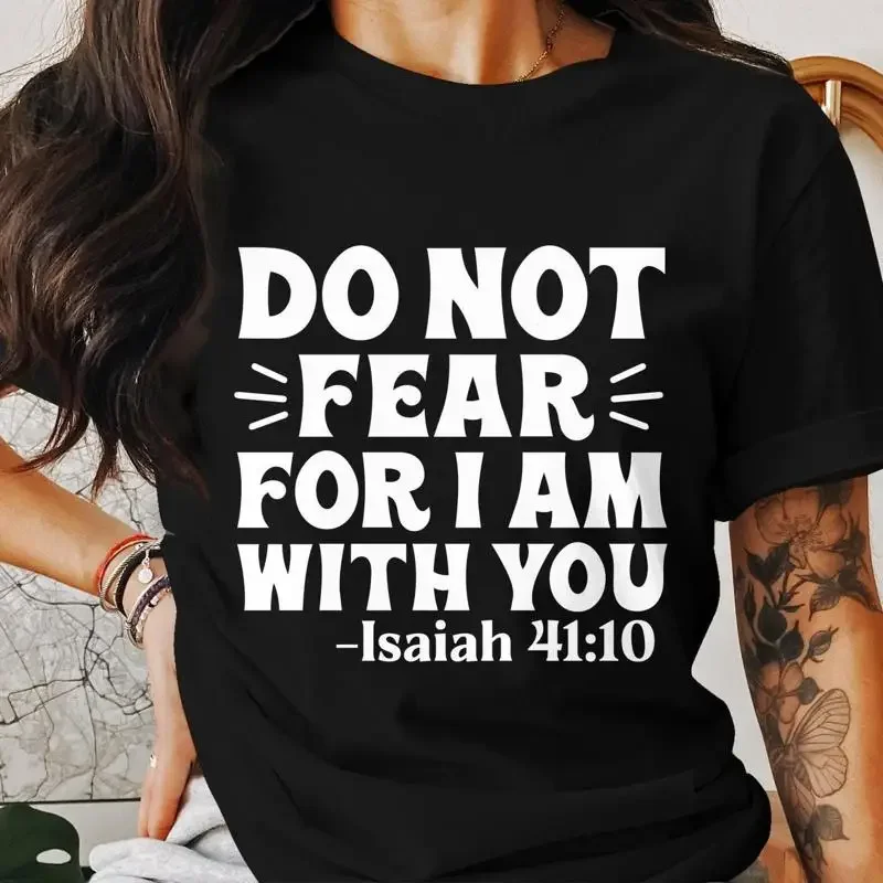 Inspirational Christian T Shirt Do Not Fear For I Am With You Isaiah 41 Quote Faith Based Apparel Religious