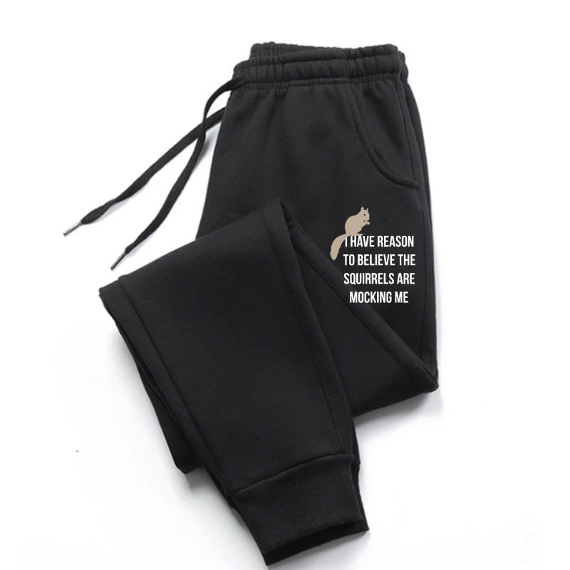 

I Have Reason To Believe The Squirrels Are Mocking Me sweatpants Men trousers Cheap Street Cotton Men's Man pants Custom