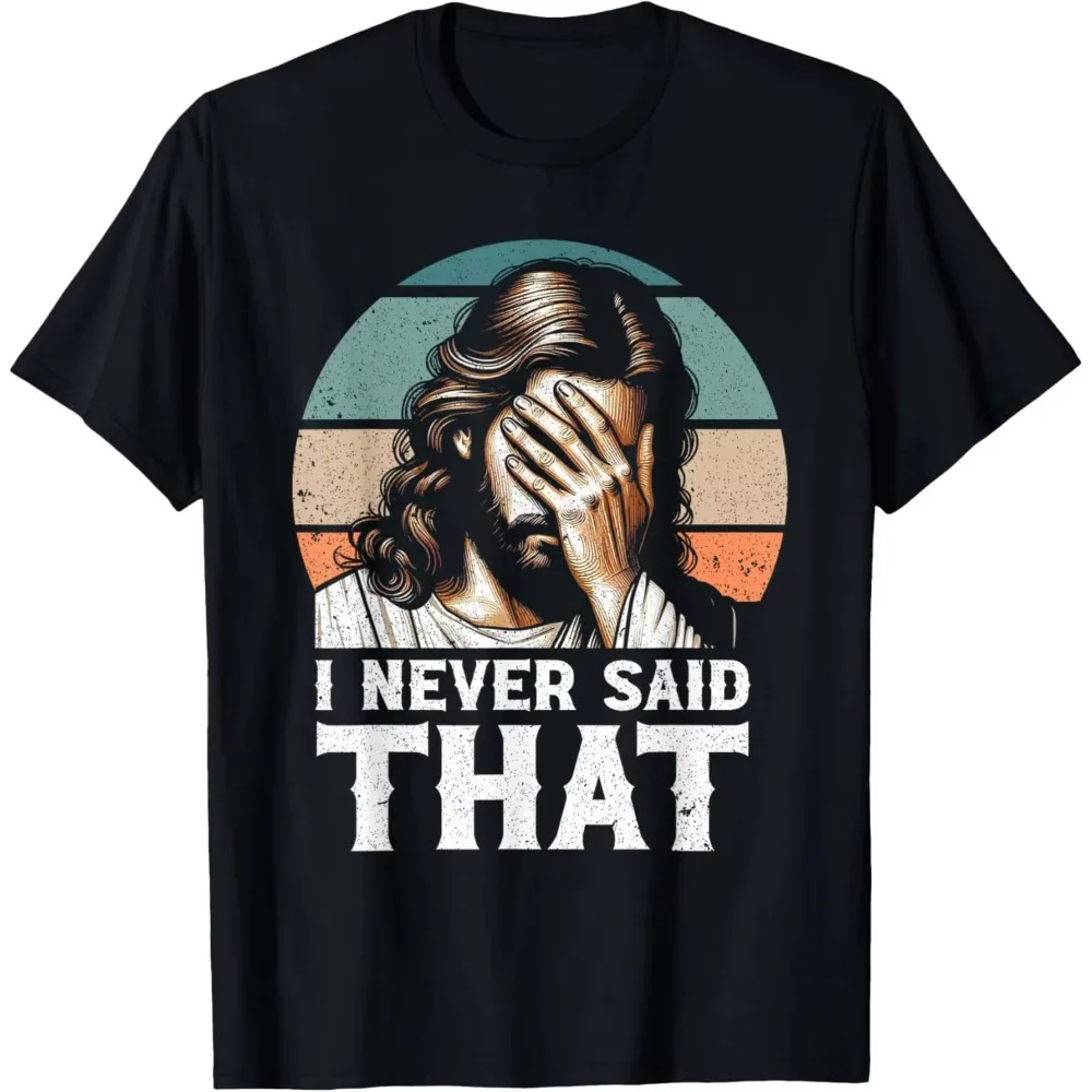 I Never Said That Jesus Meme Funny Christian God Religious T-Shirt Funny Shirt Individuality Casual Summer Cotton Unisex Tee