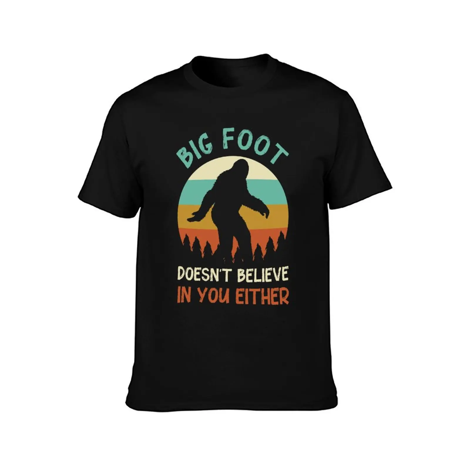 Big foot doesn't believe in you either T-Shirt customs designer shirts outfits for men