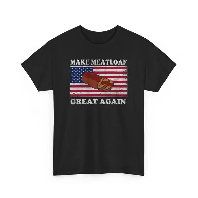 

Patriotic Make Meatloaf Great Again Funny Humor Heavy Cotton T Shirt