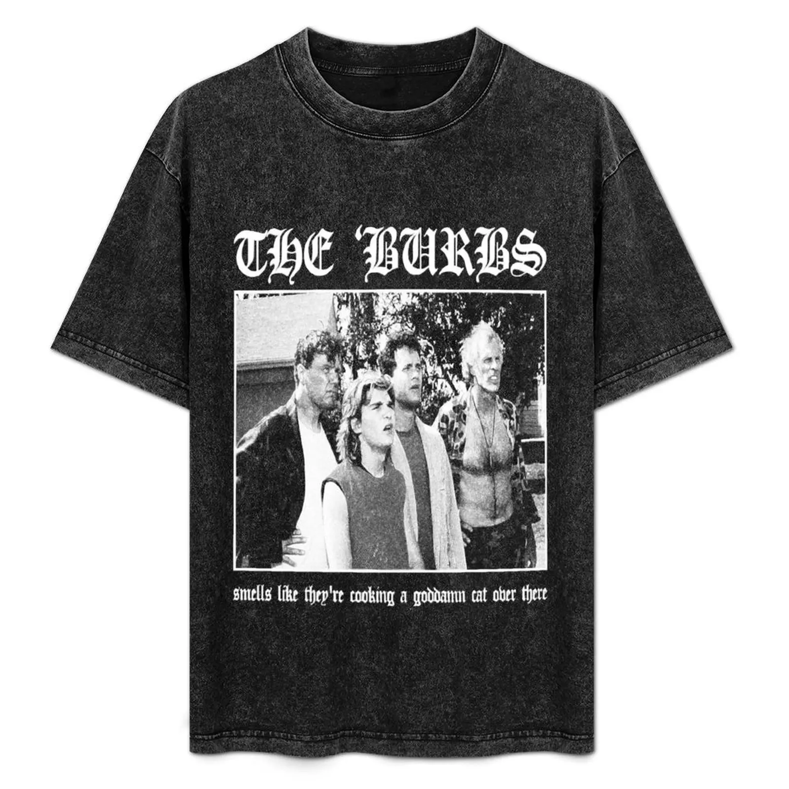 The Burbs - Smells Like They're Cooking A Goddamn Cat Over There T-Shirt Novelty Print Casual Tee Shirt