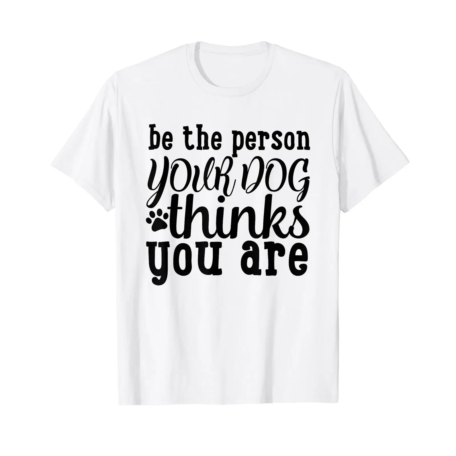 Be The Person Your Dog Thinks You are Quote Value T Shirt vintage Washed graphic Stretched Slightly Soft Casual fashion homme