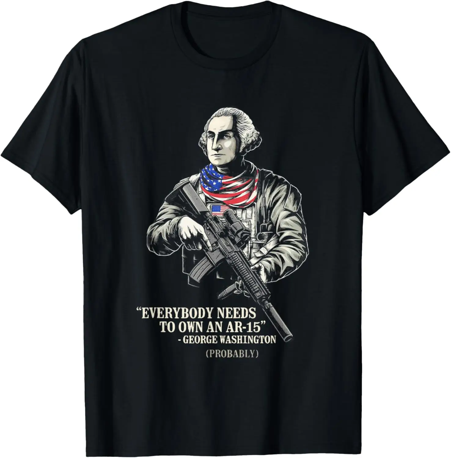 Everybody Needs To Own An Ar-15 George Washington T-Shirt