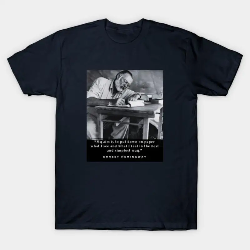 Ernest Hemingway My Aim Is To Put Down On Paper T-Shirt