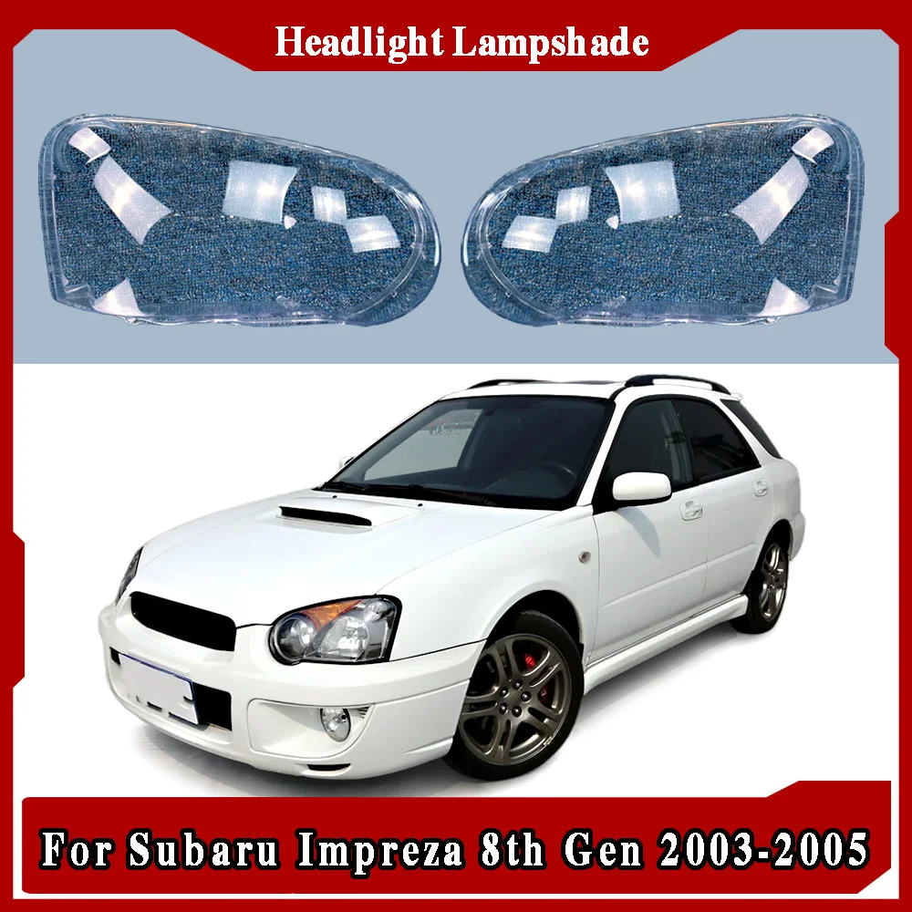 

For Subaru Impreza 8th Gen 2003 2004 2005 Car Accessories Headlamp Cover Transparent Shade Lamp Headlight Shell Lens Plexiglass