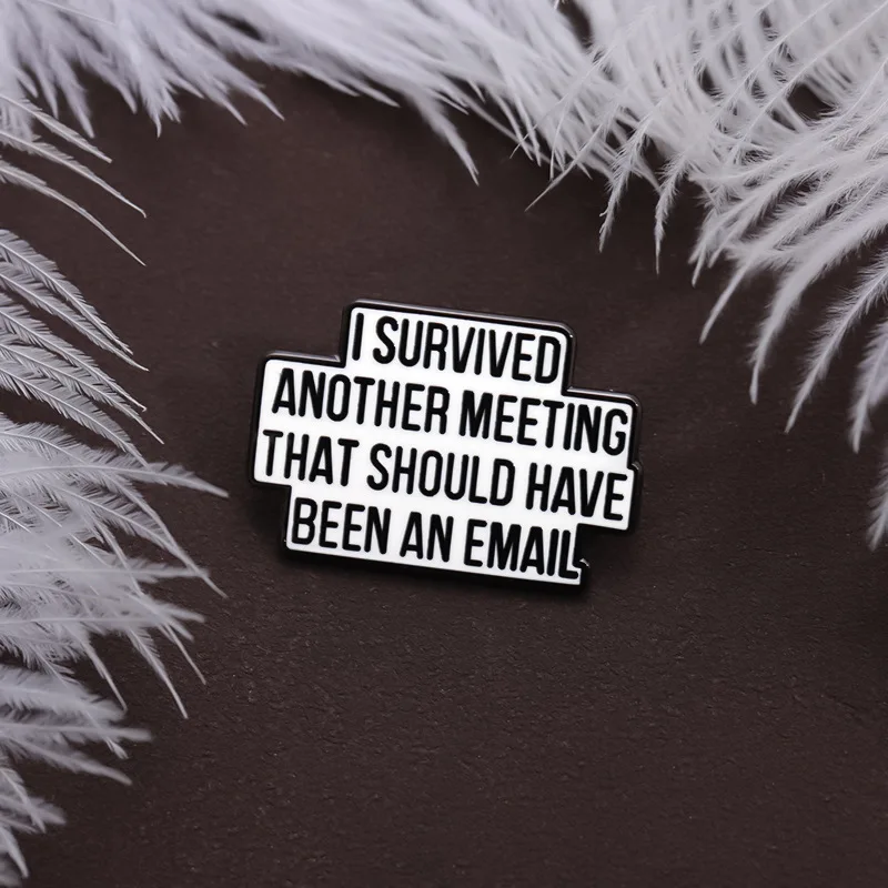 I Survived Another Meeting That Should Have Been An Email Enamel Pin Funny Quotes Brooch Lapel Jewelry Decorate Gift For Friends