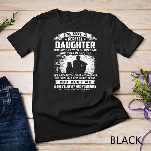 I'm Not A Perfect Daughter But My Crazy Dad Loves Me Unisex T-shirt