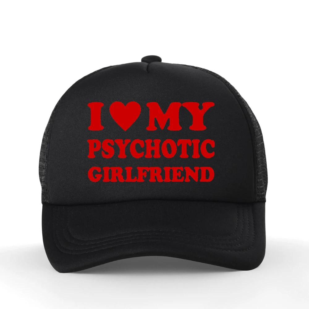I Love My Psychotic Girlfriend Hip Hop Graphic Cotton Baseball Cap Streetwear Birthday Gift Summer Style Snapback Hat